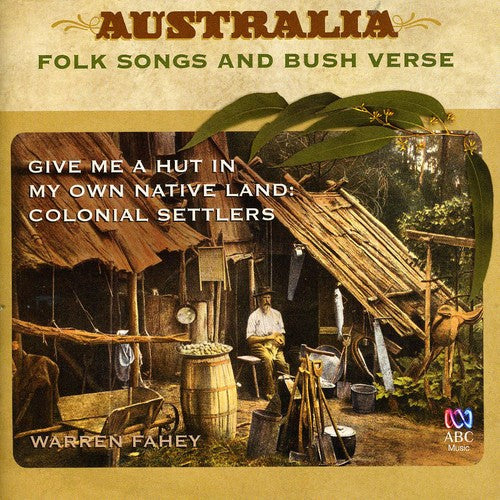 Warren Fahey - Give Me a Hut in My Own Native Land: Colonial Sett