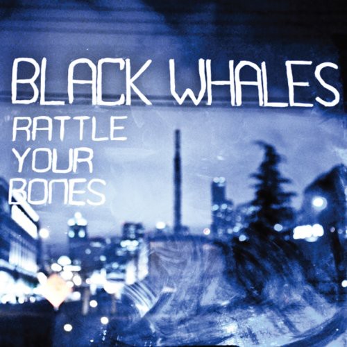 Black Whales - Rattle Yer Bones