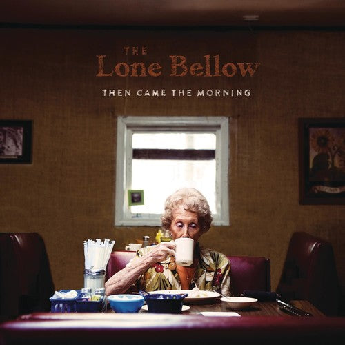 Lone Bellow - Then Came the Morning