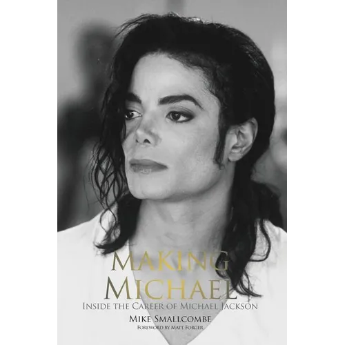 Making Michael: Inside the Career of Michael Jackson