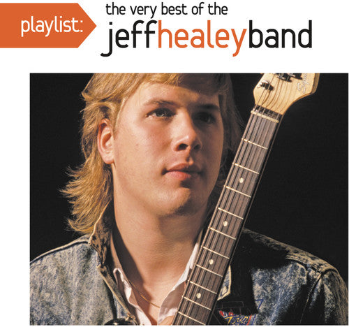 Jeff Healey - Playlist: The Very Best Of The Jeff Healey Band