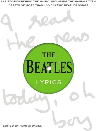 Hunter Davies - The Beatles Lyrics: The Stories Behind the Music, Including the Handwritten Drafts of More Than 100 Classic Beatles Songs
