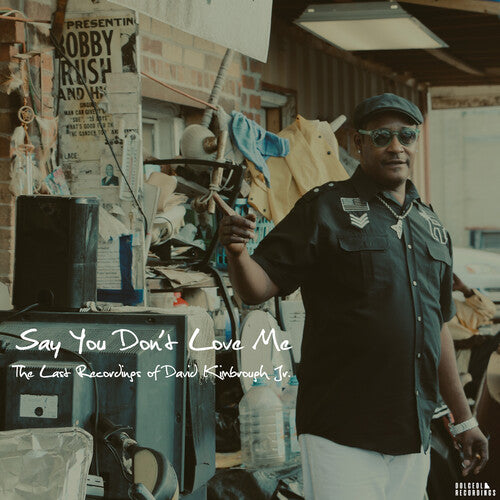 David Kimbrough Jr - Say You Don't Love Me: The Last Recordings of David Kimbrough Jr.