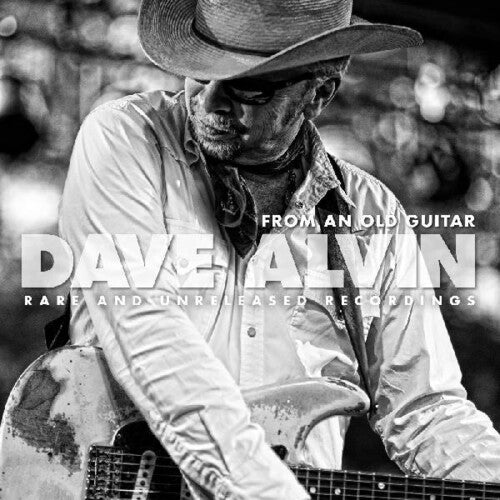 Dave Alvin - From an Old Guitar: Rare & Unreleased Recordings