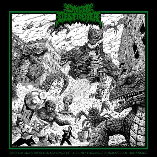 Oxygen Destroyer - Sinister Monstrosities Spawned By The Unfathomable Ignorance Of   Humankind
