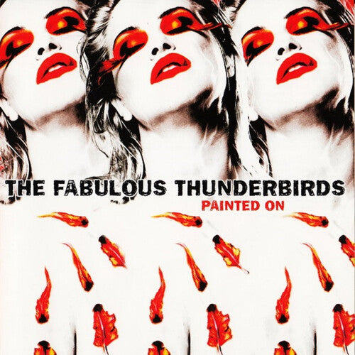 Fabulous Thunderbirds - PAINTED ON
