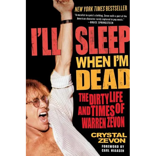 I'll Sleep When I'm Dead: The Dirty Life and Times of Warren Zevon