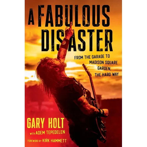 A Fabulous Disaster: From the Garage to Madison Square Garden, the Hard Way