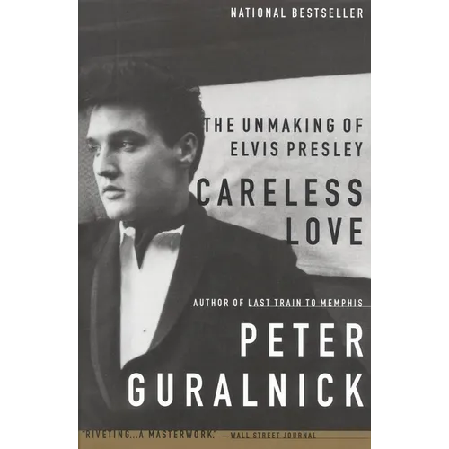 Careless Love: The Unmaking of Elvis Presley