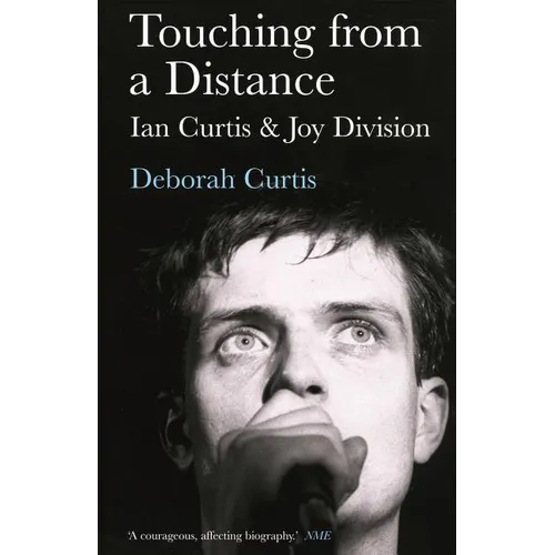 Touching from a Distance: Ian Curtis & Joy Division